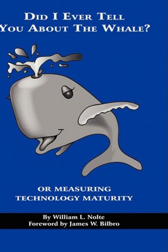 Did I Ever Tell You about the Whale, or, Measuring Technology Maturity [Hardcover]