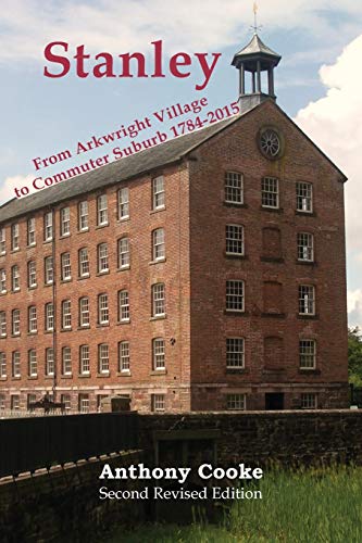 Stanley From Arkwright Village To Commuter Suburb 1784-2015 [Paperback]