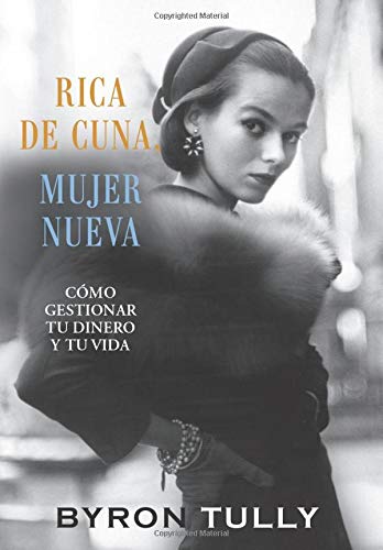 Rica de Cuna, Mujer Nueva  Cmo Gestionar Tu Dinero y Tu Vida [Hardcover]