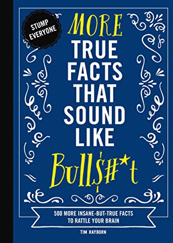 More True Facts That Sound Like Bull*t 500 More Insane-But-True Facts to Ratt [Hardcover]