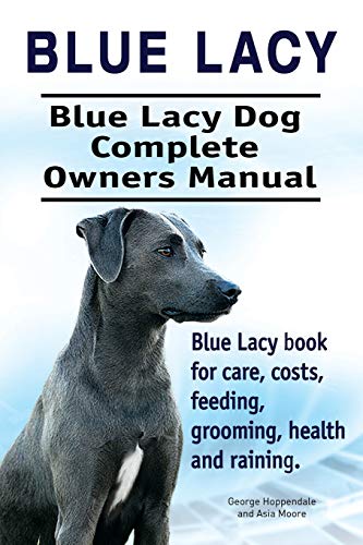 Blue Lacy. Blue Lacy Dog Complete Owners Manual. Blue Lacy Book For Care, Costs, [Paperback]