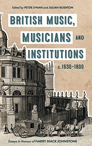 British Music, Musicians and Institutions, c. 1630-1800 Essays in Honour of Har [Hardcover]