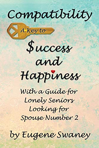 Compatibility A Key To Success And Happiness With A Guide For Lonely Seniors Lo [Paperback]