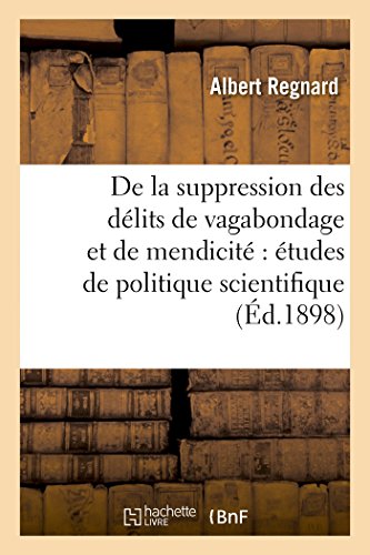 De la Suppression des Delits de Vagabondage et de Mendicite  Etudes de Politiqu [Paperback]
