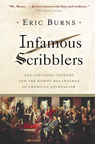 Infamous Scribblers The Founding Fathers and the Rowdy Beginnings of American J [Paperback]