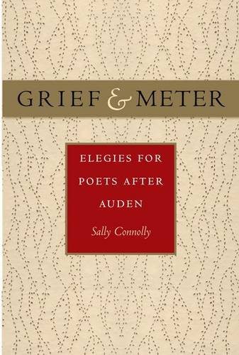 Grief And Meter Elegies For Poets After Auden [Hardcover]