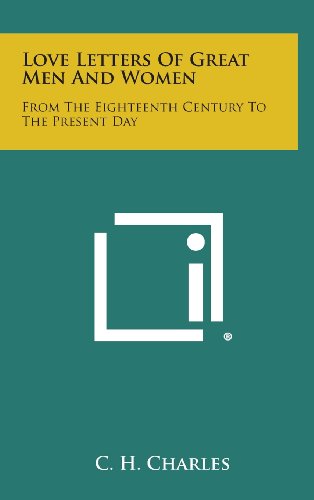 Love Letters Of Great Men And Women From The Eighteenth Century To The Present  [Hardcover]