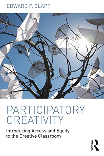 Participatory Creativity Introducing Access and Equity to the Creative Classroo [Paperback]