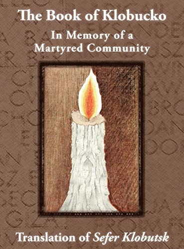 The Book Of Klobucko In Memory Of A Martyred Community - Translation Of Sefer K [Hardcover]