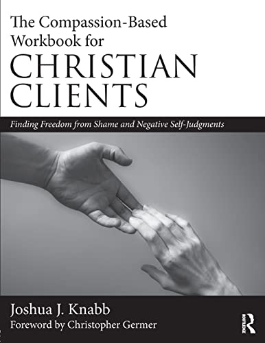 The Compassion-Based Workbook for Christian Clients Finding Freedom from Shame  [Paperback]