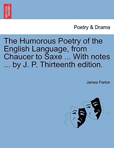 The Humorous Poetry Of The English Language, From Chaucer To Saxe ... With Notes [Paperback]