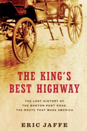 The King&39s Best Highway The Lost History of the Boston Post Road, the Route [Paperback]