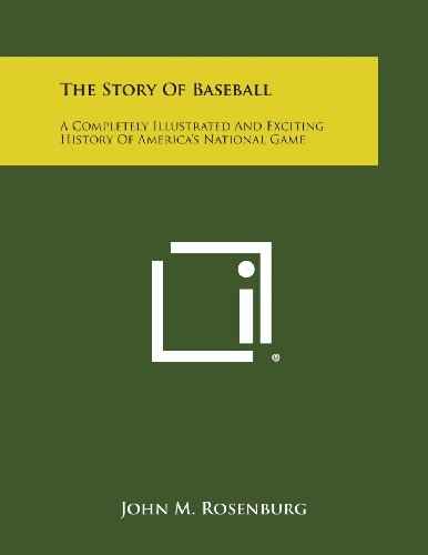 The Story Of Baseball A Completely Illustrated And Exciting History Of America' [Paperback]