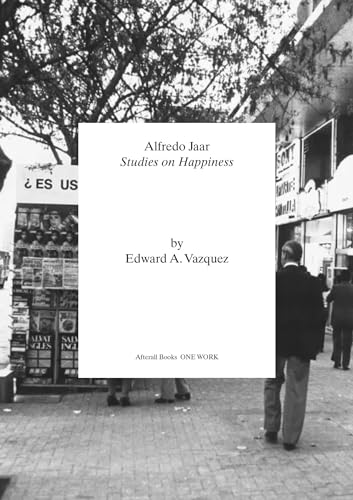 Alfredo Jaar Studies on Happiness [Paperback]