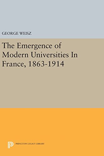 The Emergence of Modern Universities In France, 1863-1914 [Hardcover]