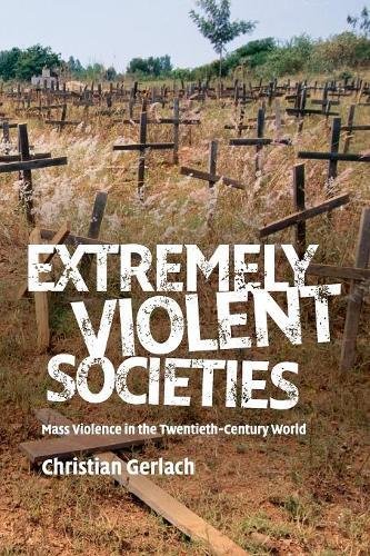 Extremely Violent Societies Mass Violence in the Twentieth-Century World [Paperback]