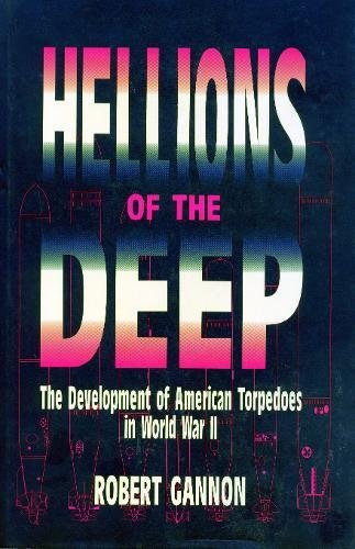 Hellions of the Deep The Development of American Torpedoes in World War II [Paperback]
