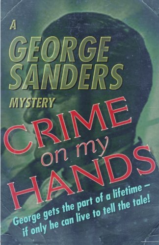 Crime On My Hands A George Sanders Mystery [Paperback]