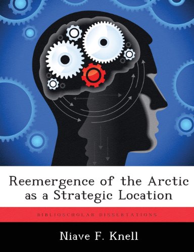 Reemergence of the Arctic As a Strategic Location [Paperback]