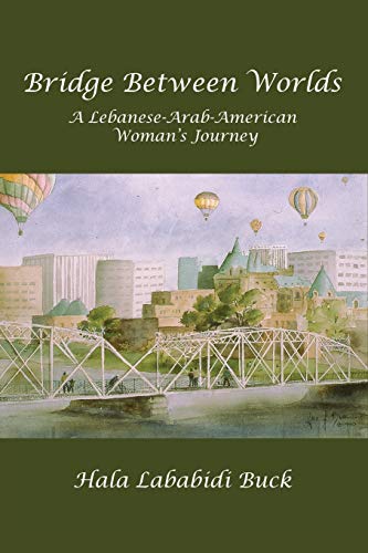 Bridge Between Worlds  A Lebanese-Arab-American Woman's Journey [Paperback]