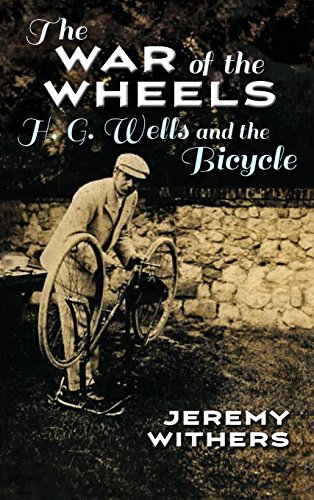 The War Of The Wheels H. G. Wells And The Bicycle (sports And Entertainment) [Hardcover]
