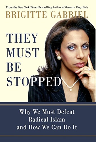 They Must Be Stopped Why We Must Defeat Radical Islam and How We Can Do It [Hardcover]