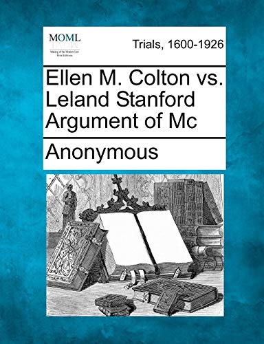Ellen M. Colton vs. Leland Stanford Argument of Mc [Paperback]