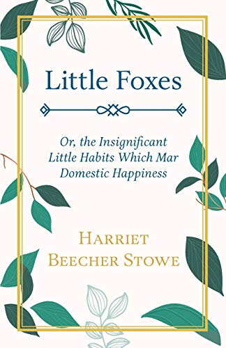Little Foxes, or, the Insignificant Little Habits Which Mar Domestic Happiness [Paperback]