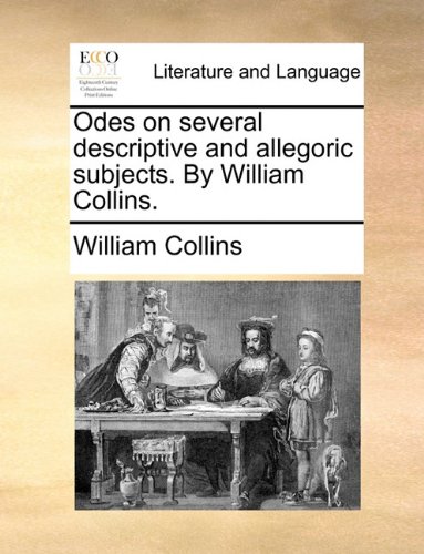 Odes on Several Descriptive and Allegoric Subjects by William Collins [Paperback]