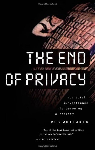 The End of Privacy How Total Surveillance Is Becoming a Reality [Paperback]