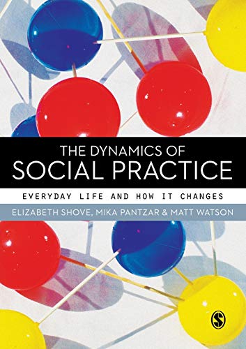 The Dynamics of Social Practice Everyday Life and how it Changes [Paperback]