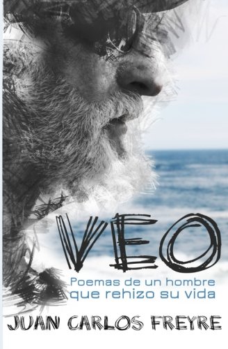 Veo. Poemas De Un Hombre Que Rehizo Su Vida (spanish Edition) [Paperback]
