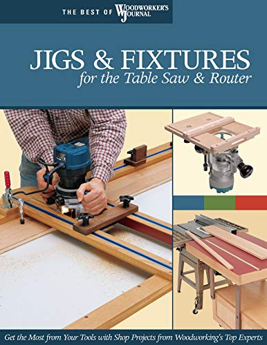 Jigs &amp Fixtures for the Table Saw &amp Router Get the Most from Your Tools [Paperback]