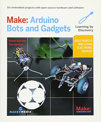 Make Arduino Bots and Gadgets Six Embedded Projects with Open Source Hardware  [Paperback]