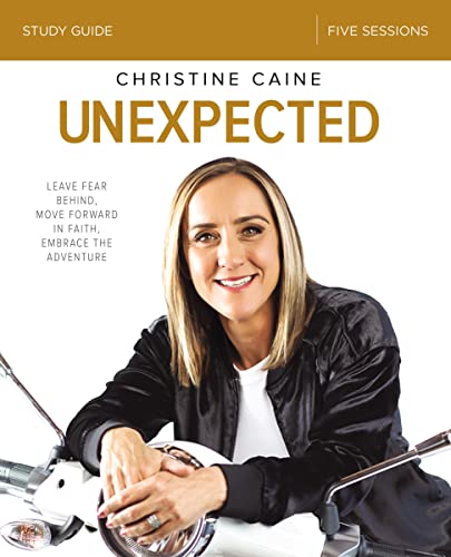 Unexpected Bible Study Guide Leave Fear Behind, Move Forward in Faith, Embrace  [Paperback]