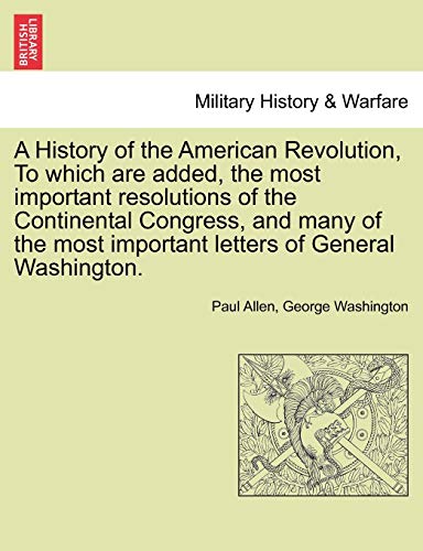 A   History Of The American Revolution, To Which Are Added, The Most Important R [Paperback]