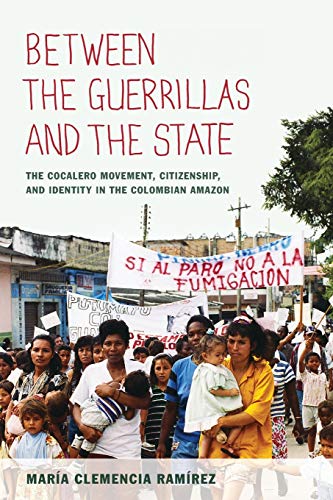 Between The Guerrillas And The State The Cocalero Movement, Citizenship, And Id [Paperback]
