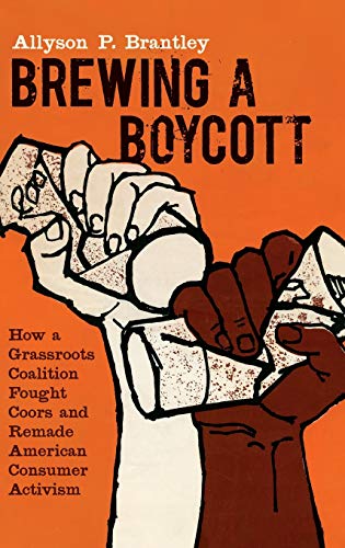 Brewing a Boycott  How a Grassroots Coalition Fought Coors and Remade American  [Hardcover]