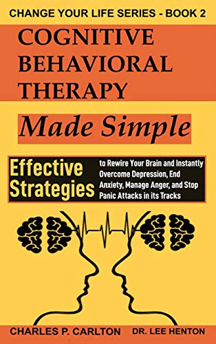 Cognitive Behavioral Therapy Made Simple  Effective Strategies to Rewire Your B [Hardcover]