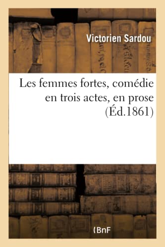 Les Femmes Fortes, Comedie En Trois Actes, En Prose