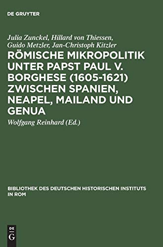 Rmische Mikropolitik Unter Papst Paul V. Borghese (1605-1621) Zwischen Spanien, [Hardcover]