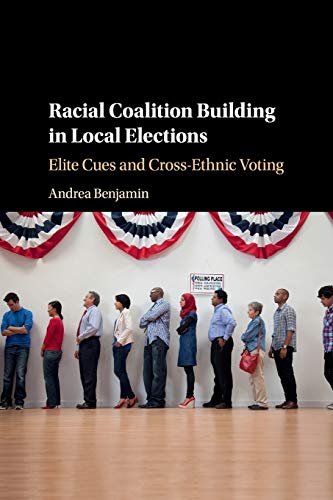 Racial Coalition Building in Local Elections Elite Cues and Cross-Ethnic Voting [Paperback]