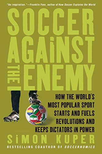 Soccer Against the Enemy How the World&39s Most Popular Sport Starts and Fuel [Paperback]