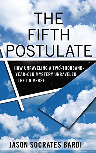 The Fifth Postulate How Unraveling A Two Thousand Year Old Mystery Unraveled th [Hardcover]