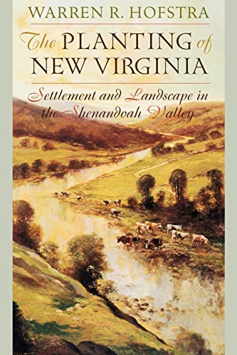 The Planting Of New Virginia Settlement And Landscape In The Shenandoah Valley  [Paperback]