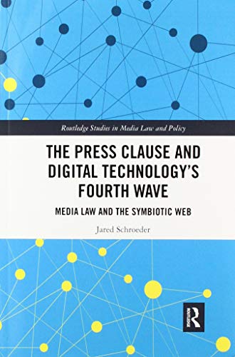 The Press Clause and Digital Technology's Fourth Wave Media Law and the Symbiot [Paperback]