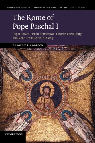 The Rome of Pope Paschal I Papal Power, Urban Renovation, Church Rebuilding and [Paperback]