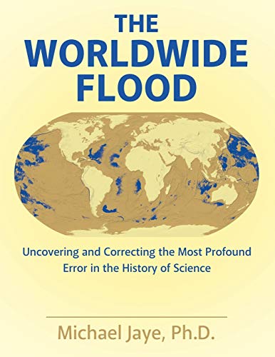 The Worldwide Flood Uncovering And Correcting The Most Profound Error In The Hi [Paperback]