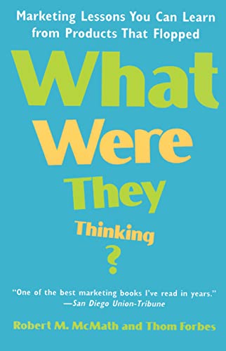 What Were They Thinking Marketing Lessons You Can Learn from Products That Flo [Paperback]