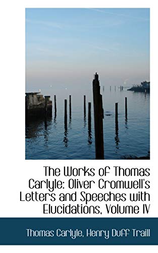 Works of Thomas Carlyle  Oliver Cromwell's Letters and Speeches with Elucidatio [Paperback]